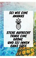 SEI Wie Eine Ananas Stehe Aufrecht Trage Eine Krone Und SEI Innen Ganz Süß: A5 Notizbuch punktiert mit witzigem Spruch - Geschenk fürs Buero - Cooles Gadget für Arbeitskollegen - Tagebuch - Journal - Reisetagebuch -