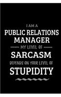 Public Relations Manager - My Level of Sarcasm Depends On Your Level of Stupidity