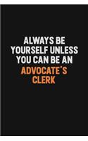 Always Be Yourself Unless You Can Be An Advocate's Clerk