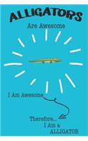 Alligator Are Awesome I Am Awesome There For I Am a Alligator