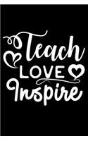 Teach Love Inspire: Teacher Appreciation Journal, Motivational Diary, School Composition Notebook, Class Organizer, Draw and Write Exercise Book