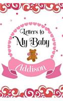 Letters To My Baby Addison: Mother's Day, Love Letter Notebook, Journal To Write In For Women, Mom To Daughter, New Moms, Memory Diary Book