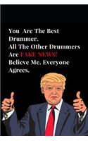 You Are the Best Drummer. All Other Drummers Are Fake News! Believe Me. Everyone Agrees.
