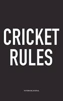Cricket Rules: A 6x9 Inch Matte Softcover Notebook Diary with 120 Blank Lined Pages and a Funny Sports Fanatic Cover Slogan