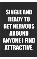 Single and Ready to Get Nervous Around Anyone I Find Attractive