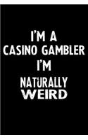 I'm a Casino Gambler I'm Naturally Weird