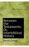 Between the Testaments: Or, Interbiblical History