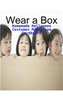 Wear a Box - Homemade Halloween Costumes Made from Cardboard