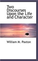 Two Discourses Upon the Life and Character