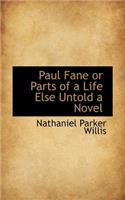 Paul Fane or Parts of a Life Else Untold a Novel