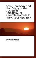 Saint Tammany and the Origin of the Society of Tammany, or Columbian Order in the City of New York