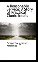 A Reasonable Service; A Story of Practical Zionic Ideals: (English)