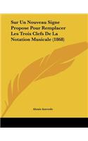 Sur Un Nouveau Signe Propose Pour Remplacer Les Trois Clefs De La Notation Musicale (1868)