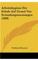 Arbeitshygiene Der Schule Auf Grund Von Ermudungsmessungen (1898)