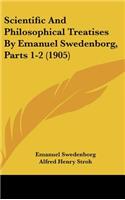 Scientific And Philosophical Treatises By Emanuel Swedenborg, Parts 1-2 (1905)