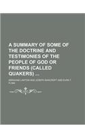 A Summary of Some of the Doctrine and Testimonies of the People of God or Friends (Called Quakers)