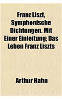 Franz Liszt, Symphonische Dichtungen. Mit Einer Einleitung; Das Leben Franz Liszts