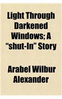 Light Through Darkened Windows; A Shut-In Story