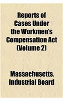 Reports of Cases Under the Workmen's Compensation ACT Volume 2