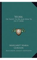 Work Work: Or Plenty to Do and How to Do It (1854) or Plenty to Do and How to Do It (1854)