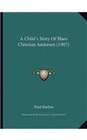 A Child's Story Of Hans Christian Andersen (1907)