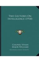 Two Lectures On Intelligence (1918)