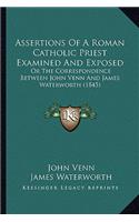 Assertions of a Roman Catholic Priest Examined and Exposed