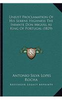 Unjust Proclamation Of His Serene Highness The Infante Don Miguel As King Of Portugal (1829)