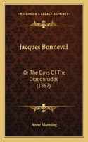 Jacques Bonneval: Or The Days Of The Dragonnades (1867)
