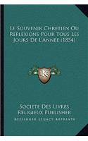 Souvenir Chretien Ou Reflexions Pour Tous Les Jours De L'Annee (1854)