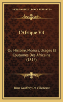 L'Afrique V4: Ou Histoire, Moeurs, Usages Et Coutumes Des Africains (1814)