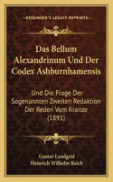 Das Bellum Alexandrinum Und Der Codex Ashburnhamensis: Und Die Frage Der Sogenannten Zweiten Redaktion Der Reden Vom Kranze (1891)(German)