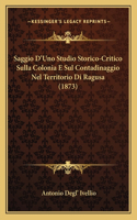 Saggio D'Uno Studio Storico-Critico Sulla Colonia E Sul Contadinaggio Nel Territorio Di Ragusa (1873)