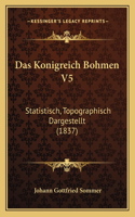 Das Konigreich Bohmen V5: Statistisch, Topographisch Dargestellt (1837)