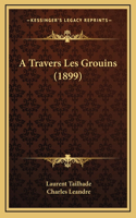 A Travers Les Grouins (1899)