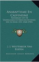 Anabaptisme En Calvinisme: Tafereelen Uit De Vaderlandsche Kerkgeschiedenis Der 16 Eeuw, 1531-1568 (1905)