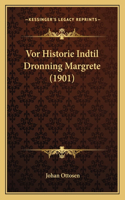 Vor Historie Indtil Dronning Margrete (1901)