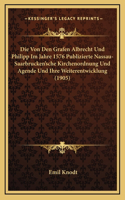 Die Von Den Grafen Albrecht Und Philipp Im Jahre 1576 Publizierte Nassau-Saarbrucken'sche Kirchenordnung Und Agende Und Ihre Weiterentwicklung (1905)