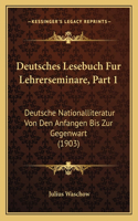 Deutsches Lesebuch Fur Lehrerseminare, Part 1