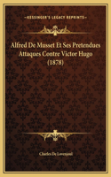 Alfred De Musset Et Ses Pretendues Attaques Contre Victor Hugo (1878)