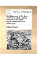 Night the Second. on Time, Death, Friendship. Humbly Inscrib'd to the Right Honourable the Earl of Wilmington.