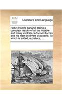 Robin Hood's garland. Being a compleat history of all the notable and merry exploits performed by him and his men on divers occasions. To which is added, a preface, ...