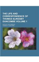 The Life and Correspondence of Thomas Slingsby Duncombe; Late M.P. for Finsbury Volume 1
