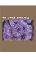 White Wolf - Dark Ages: Dark Ages: Fae, Dark Ages: Inquisitor, Dark Ages: Mage, Dark Ages: Vampire, Dark Ages: Werewolf, Dark Ages Books, Dark