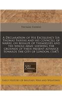 A Declaration of His Excellency Sir Thomas Fairfax and His Covncell of Warre, on Behalfe of Themselves and the Whole Army, Shewing the Grounds of Their Present Advance Towards the City of London. (1647)