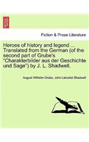 Heroes of History and Legend ... Translated from the German (of the Second Part of Grube's 