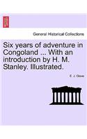 Six Years of Adventure in Congoland ... with an Introduction by H. M. Stanley. Illustrated.