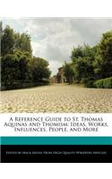 A Reference Guide to St. Thomas Aquinas and Thomism: Ideas, Analyses of Works, Influences, People, and More(English)