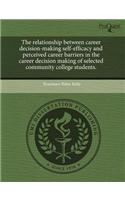 The Relationship Between Career Decision-Making Self-Efficacy and Perceived Career Barriers in the Career Decision Making of Selected Community Colleg