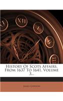 History of Scots Affairs, from 1637 to 1641, Volume 3...